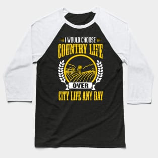 Farmer: I would choose country life over city life any day Baseball T-Shirt